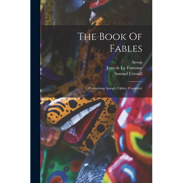 The Book Of Fables: Containing Aesop's Fables, Complete