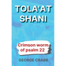 Tola'at Shani - The Crimson Worm of Psalm 22