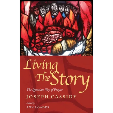 Living the Story: The Ignatian Way of Prayer and Scripture Reading