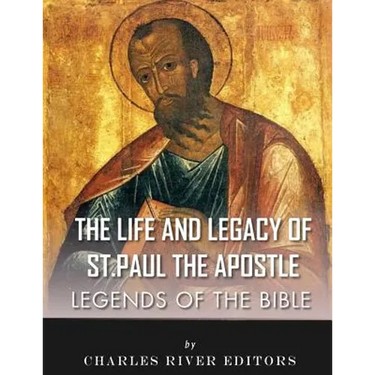 Legends of the Bible: The Life and Legacy of St. Paul the Apostle