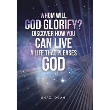 Whom Will God Glorify? Discover How You Can Live a Life That Pleases God
