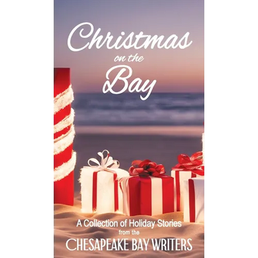 Christmas on the Bay: A Collection of Holiday Stories from the Chesapeake Bay Writers