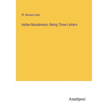 Indian Musalmans: Being Three Letters