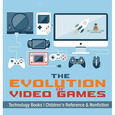 The Evolution of Video Games - Technology Books Children's Reference & Nonfiction
