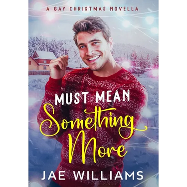 Must Mean Something More (A Gay Christmas Novella)