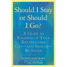 Should I Stay or Should I Go?: A Guide to Knowing If Your Relationship Can--And Should--Be Saved
