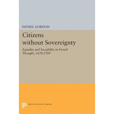 Citizens Without Sovereignty: Equality and Sociability in French Thought, 1670-1789