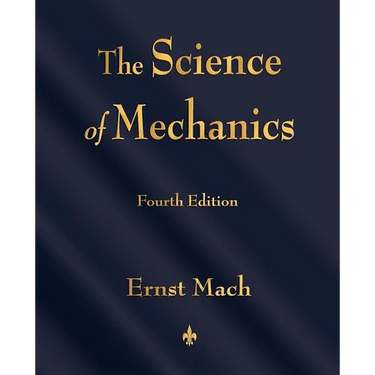 The Science of Mechanics: A Critical and Historical Account of Its Development
