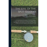 The Idyl Of The Split-bamboo: A Carefully Detailed Description Of The Rod's Building, Prefaced By A Dissertation On The Joys Of Angling, There Being