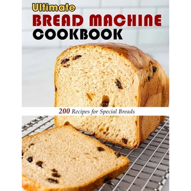 Ultimate Bread Machine Cookbook: 200 Recipes for Special Breads