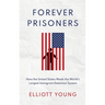 Forever Prisoners: How the United States Made the World's Largest Immigrant Detention System