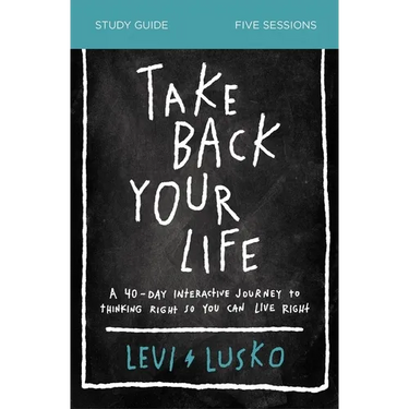 Take Back Your Life Bible Study Guide: A 40-Day Interactive Journey to Thinking Right So You Can Live Right