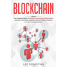 Blockchain: 3 Books - The Complete Edition on Bitcoin, Blockchain, Cryptocurrency and How It All Works Together In Bitcoin Mining, Investing and Other