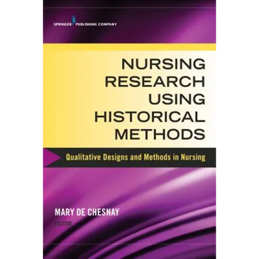 Nursing Research Using Historical Methods: Qualitative Designs and Methods in Nursing