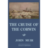 The Cruise Of The Corwin - Legacy Edition: The Muir Journal Of The 1881 Sailing Expedition To Alaska And The Arctic