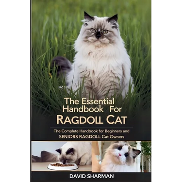 The Essential Handbook for Ragdoll Cat: The Complete Handbook For Beginners And Seniors Ragdoll cat owners