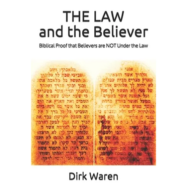 THE LAW and the Believer: Biblical Proof that Believers are NOT Under the Law