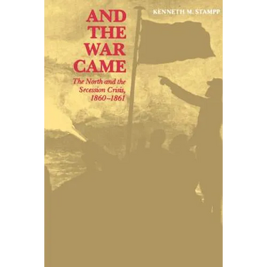 And the War Came: The North and the Secession Crisis, 1860--1861