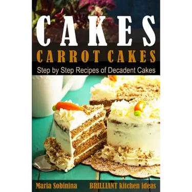 Cakes: Carrot Cakes. Step by Step Recipes of Decadent Cake.
