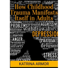 How Childhood Trauma Manifests Itself In Adults