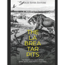 The La Brea Tar Pits: The History and Legacy of One of the World's Most Famous Fossil Sites