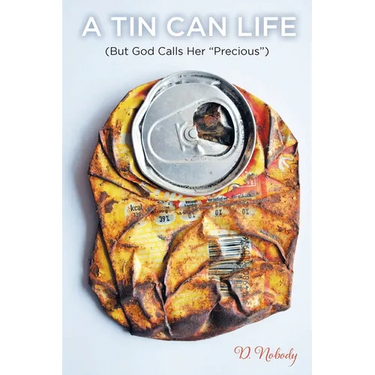 A Tin Can Life: (But God Calls her "Precious")