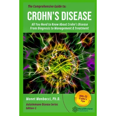 The Comprehensive Guide to Crohn's Disease: All You Need to Know About Crohn's Disease, From Diagnosis to Management & Treatment