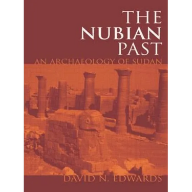 The Nubian Past: An Archaeology of the Sudan