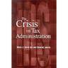 The Crisis in Tax Administration