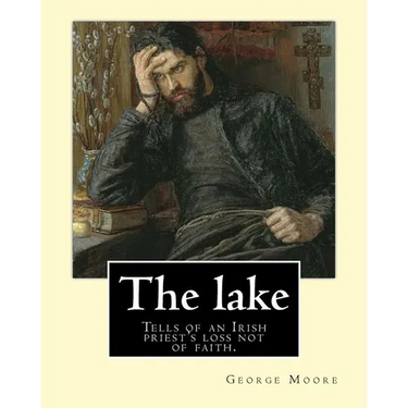 The lake. By: George Moore and William Heinemann: Tells of an Irish priest's loss not of faith, but of commitment to the principles