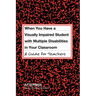 When You Have a Visually Impaired Student with Multiple Disabilities in Your Classroom: A Guide for Teachers
