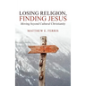 Losing Religion, Finding Jesus: Moving beyond Cultural Christianity