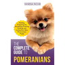 The Complete Guide to Pomeranians: Finding, Preparing for, Socializing, Training, Feeding, and Loving Your New Pomeranian Puppy