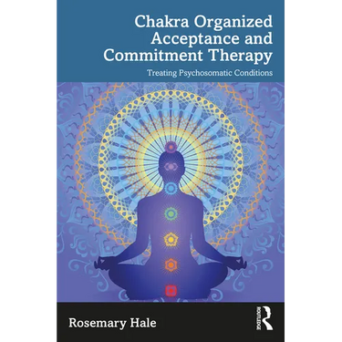 Chakra Organized Acceptance and Commitment Therapy: Treating Psychosomatic Conditions