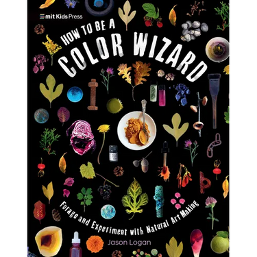 How to Be a Color Wizard: Forage and Experiment with Natural Art Making