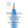 Tell It Like It Is: A Guide to Clear and Honest Writing