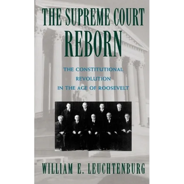 The Supreme Court Reborn: The Constitutional Revolution in the Age of Roosevelt