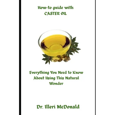 How-to guide with CASTER OIL: Everything You Need to Know About Using This Natural Wonder