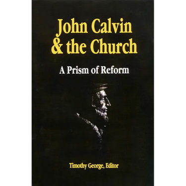 John Calvin and the Church: A Prism of Reform