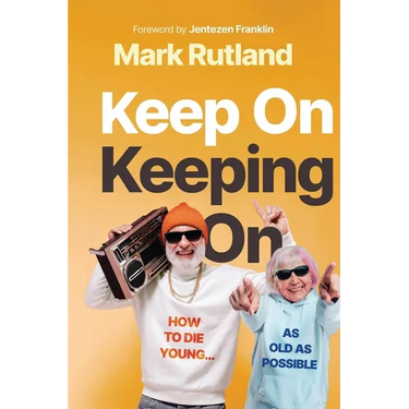 Keep on Keeping on: How to Die Young...as Old as Possible