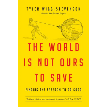 The World Is Not Ours to Save: Finding the Freedom to Do Good