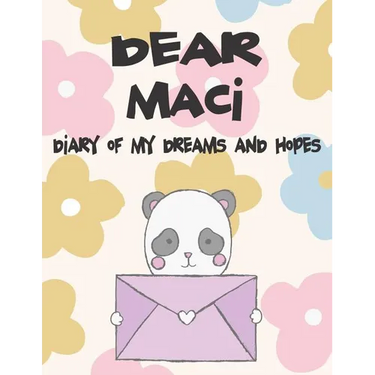 Dear Maci, Diary of My Dreams and Hopes: A Girl's Thoughts