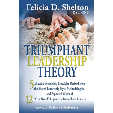 Triumphant Leadership Theory: Five Effective Leadership Principles Derived from the Shared Leadership Style, Methodologies, and Espoused Values of 12