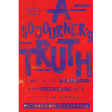 A Sojourner's Truth: Choosing Freedom and Courage in a Divided World