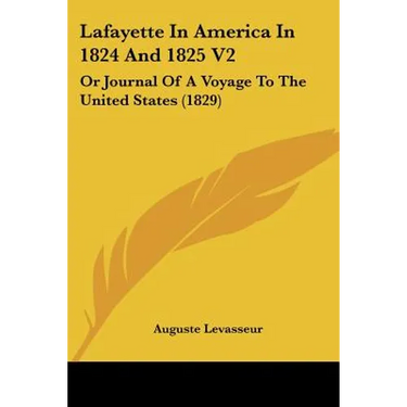 Lafayette In America In 1824 And 1825 V2: Or Journal Of A Voyage To The United States (1829)