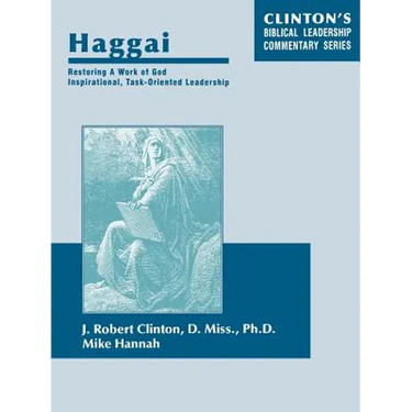 Haggai--Restoring A Work of God, Inspirational, Task-Oriented Leadership