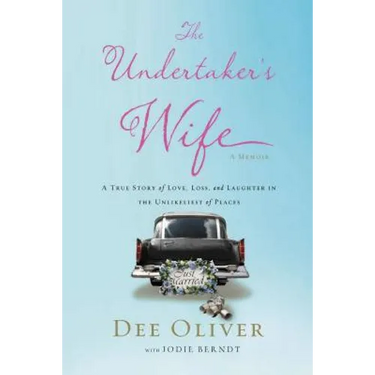 The Undertaker's Wife: A True Story of Love, Loss, and Laughter in the Unlikeliest of Places