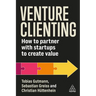 Venture Clienting: How to Partner with Startups to Create Value