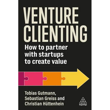Venture Clienting: How to Partner with Startups to Create Value