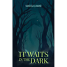 It Waits in the Dark